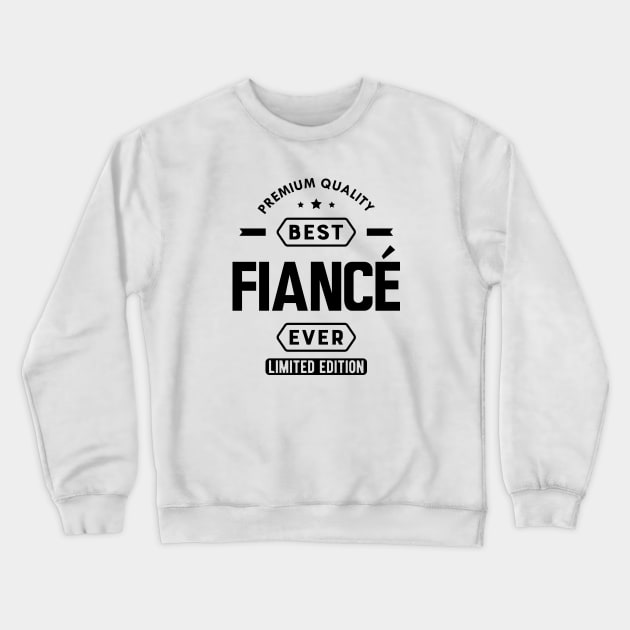 Fiance - Best Fiance Ever Crewneck Sweatshirt by KC Happy Shop